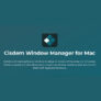 20% Off Cisdem Window Manager for Mac – Lifetime License for 2 Macs